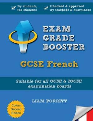 Exam Grade Booster: GCSE French by Liam Porritt