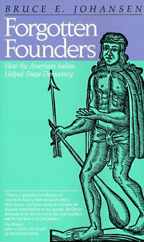 Forgotten Founders: How the American Indian Helped Shape Democracy by Bruce Elliott Johansen