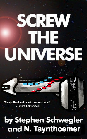 Screw the Universe by Stephen Schwegler, Eirik Gumeny