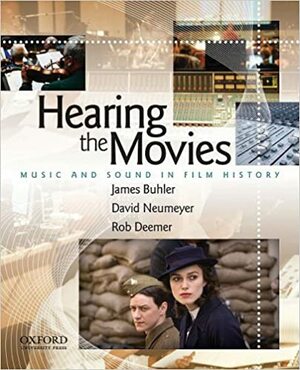 Hearing the Movies: Music and Sound in Film History by Rob Deemer, David Neumeyer, James Buhler