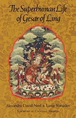 The Superhuman Life of Gesar of Ling by Lama Yongden, Alexandra David-Néel