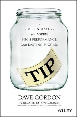 Tip: A Simple Strategy to Inspire High Performance and Lasting Success by Dave Gordon