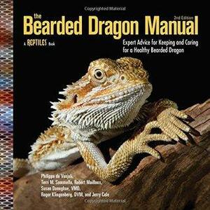 The Bearded Dragon Manual: Expert Advice for Keeping and Caring For a Healthy Bearded Dragon by Robert Mailloux, Philippe De Vosjoli, Roger J. Klingenberg, Susan Donoghue, Terri M. Sommella