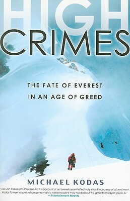 High Crimes: The Fate of Everest in an Age of Greed by Michael Kodas