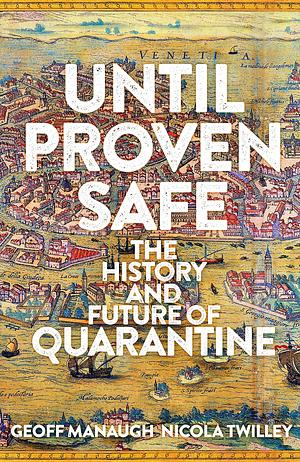 Until Proven Safe by Geoff Manaugh Nicola Twilley, Nicola Twilley, Nicola Twilley, Nicola Twilley