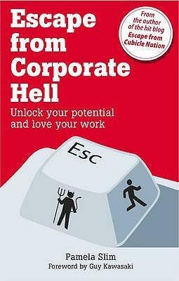 Escape from Corporate Hell: Unlock Your Potential and Love Your Work by Pamela Slim