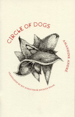 Circle of Dogs by Amandine André, Kit Schluter, Jocelyn Spaar