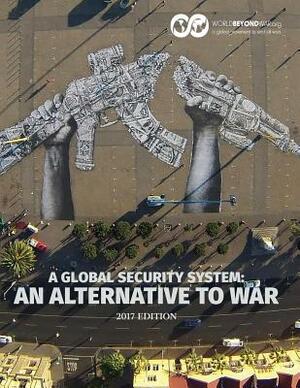 A Global Security System: An Alternative to War by Kent Shifferd, Patrick Hiller, David Swanson