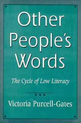 Other People's Words: The Cycle of Low Literacy by Victoria Purcell-Gates