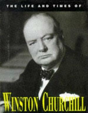 The Life and Times of Winston Churchill by James Brown