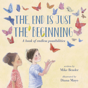 The End Is Just the Beginning by Mike Bender