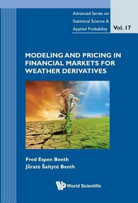 Modeling and Pricing in Financial Markets for Weather Derivatives by Jurate Saltyte-Benth, Fred Espen Benth
