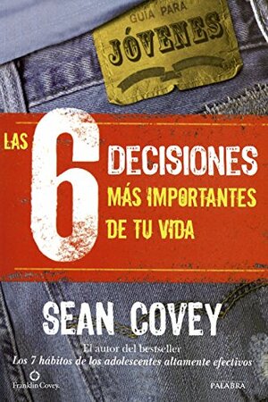 Las 6 decisiones más importantes de tu vida: Guía para jóvenes by Sean Covey