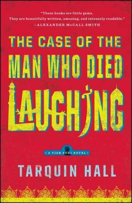 The Case of the Man Who Died Laughing: From the Files of Vish Puri, Most Private Investigator by Tarquin Hall
