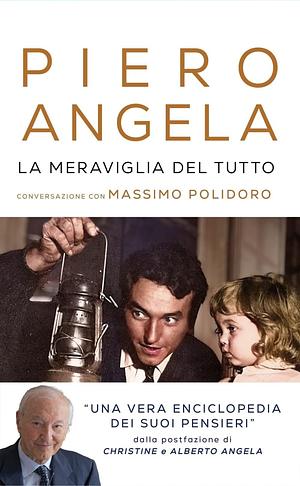 La meraviglia del tutto. Conversazioni con Massimo Polidoro by Piero Angela, Massimo Polidoro