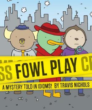 Fowl Play: A Mystery Told in Idioms! (Detective Books for Kids, Funny Children's Books) by Travis Nichols