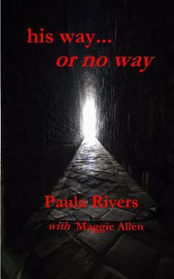 his way... or no way by Paula Rivers, Maggie Allen