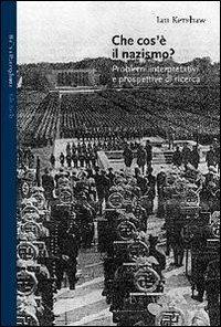 Che cos'è il nazismo? Problemi interpretativi e prospettive di ricerca by Ian Kershaw