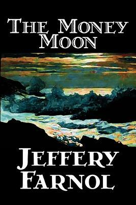The Money Moon by Jeffery Farnol, Fiction, Action & Adventure, Historical by Jeffery Farnol