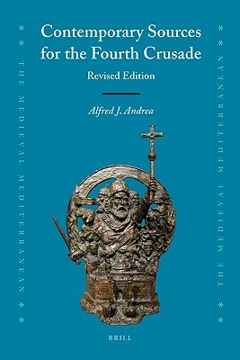 Contemporary Sources for the Fourth Crusade by Alfred J. Andrea