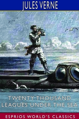 Twenty Thousand Leagues Under the Sea (Esprios Classics) by Jules Verne