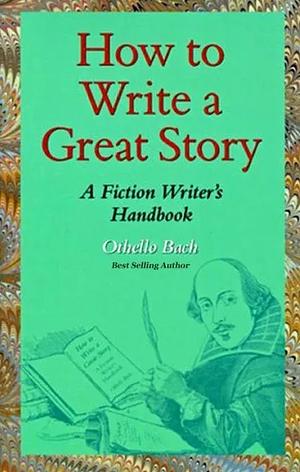 How to Write a Great Story by Othello Bach