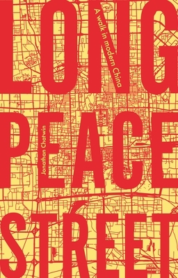 Long Peace Street: A Walk in Modern China by Jonathan Chatwin