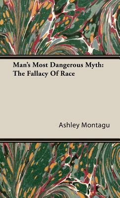 Man's Most Dangerous Myth: The Fallacy of Race by Ashley Montagu