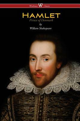 Hamlet - Prince of Denmark (Wisehouse Classics Edition) by William Shakespeare