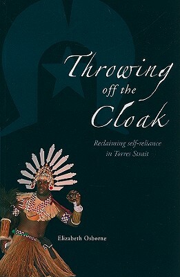 Throwing Off the Cloak: Reclaiming Self-Reliance in Torres Strait by Elizabeth Osborne