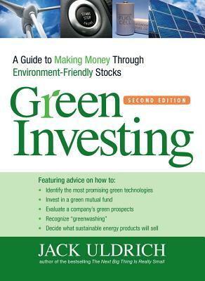 Green Investing: A Guide to Making Money Through Environment-Friendly Stocks by Jack Uldrich