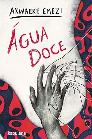 Água doce by Akwaeke Emezi