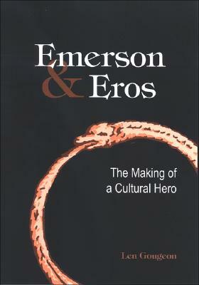 Emerson & Eros: The Making of a Cultural Hero by Len Gougeon