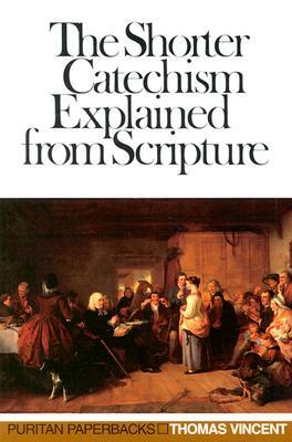 Shorter Catechism Explained by Thomas Vincent