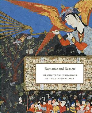 Romance and Reason: Islamic Transformations of the Classical Past by Raquel Ukeles, Roberta Casagrande-Kim, Samuel Thrope