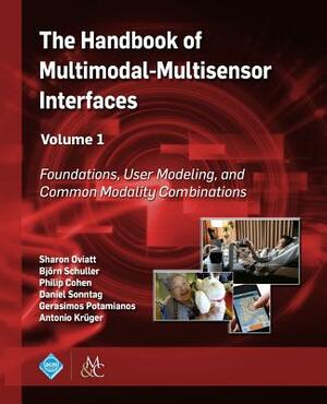 The Handbook of Multimodal-Multisensor Interfaces, Volume 1: Foundations, User Modeling, and Common Modality Combinations by 