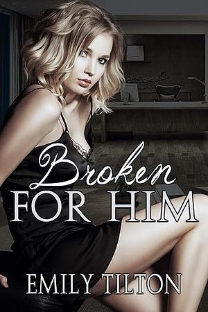 Broken for Him by Emily Tilton