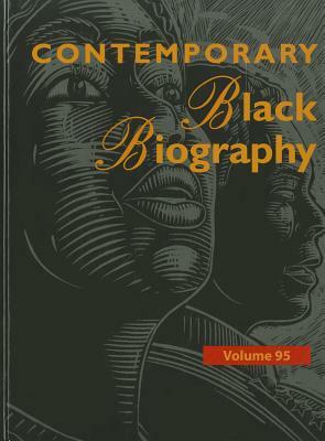 Contemporary Black Biography: Profiles from the International Black Community Volume 95 by Margaret Mazurkiewicz