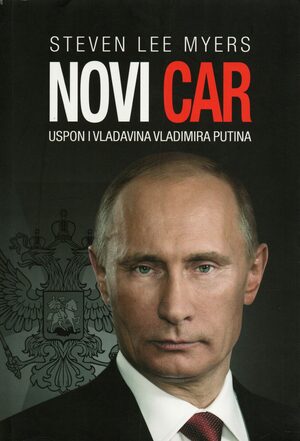 Novi car : uspon i vladavina Vladimira Putina by Steven Lee Myers