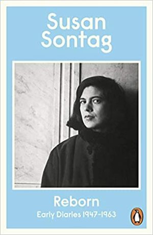 Reborn: Early Diaries 1947-1963 by Susan Sontag