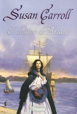 El Destino de Ariane = The Dark Queen by Susan Carroll