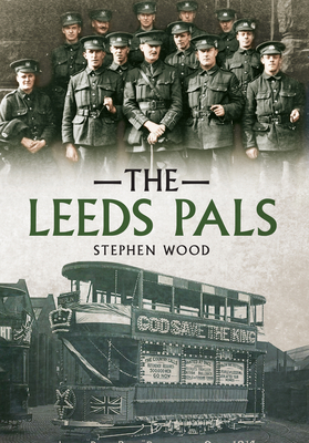 The Leeds Pals by Stephen Wood