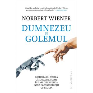 Dumnezeu şi Golemul: comentariu asupra câtorva probleme în care cibernetica intră în contradicție cu religia by Norbert Wiener, Tudor Calin Zarojanu