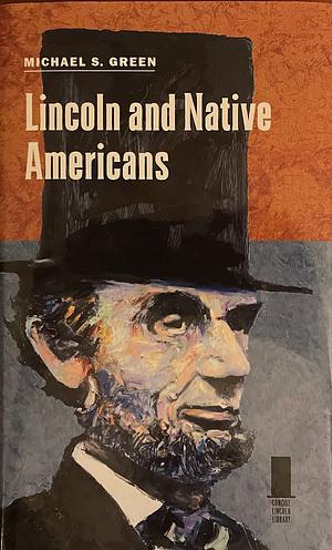 Lincoln and Native Americans by Michael S. Green