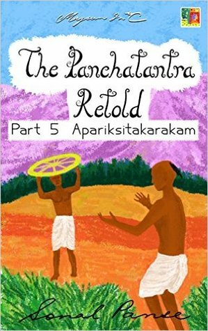 The Panchatantra Retold: Part 5 - Apariksitakarakam by Sonal Panse