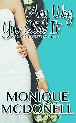 Any Way You Slice It by Monique McDonell