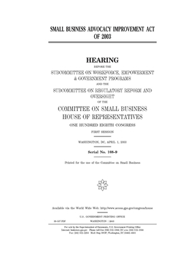 Small Business Advocacy Improvement Act of 2003 by United States House of Representatives, Committee on Small Business (house), United State Congress