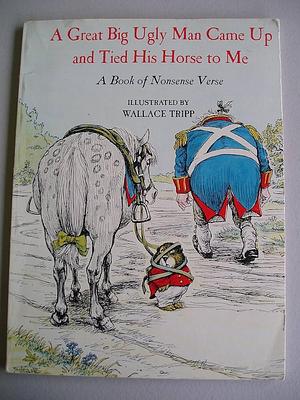 A Great Big Ugly Man Came Up and Tied His Horse to Me by Wallace Tripp