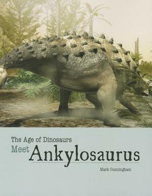 Meet Ankylosaurus by Mark Cunningham