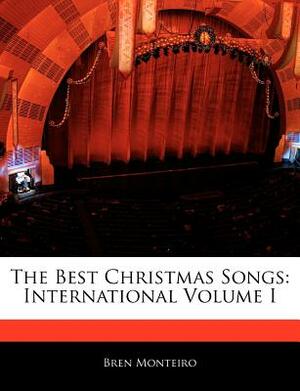 The Best Christmas Songs: International Volume I by Bren Monteiro